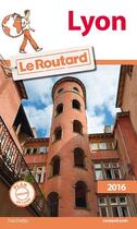 Couverture du livre « Guide du Routard ; Lyon (édition 2016) » de Collectif Hachette aux éditions Hachette Tourisme