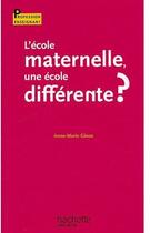 Couverture du livre « L'école maternelle, une école différente ? » de Gioux-A.M aux éditions Hachette Education