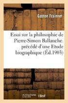 Couverture du livre « Essai sur la philosophie de pierre-simon ballanche. precede d'une etude biographique » de Frainnet Gaston aux éditions Hachette Bnf