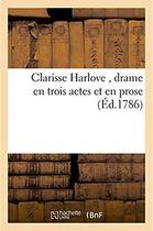 Couverture du livre « Clarisse harlove, drame en trois actes et en prose » de Samuel Richardson aux éditions Hachette Bnf