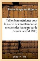 Couverture du livre « Tables barometriques pour faciliter le calcul des nivellements - et des mesures des hauteurs par le » de Lindenau B A. aux éditions Hachette Bnf