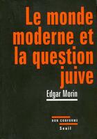 Couverture du livre « Le monde moderne et la question juive » de Edgar Morin aux éditions Seuil