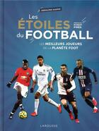 Couverture du livre « Les étoiles du football ; les meilleurs joueurs de la planète foot » de Rodolphe Gaudin aux éditions Larousse