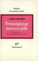 Couverture du livre « Temoignage irrecevable » de John Osborne aux éditions Gallimard