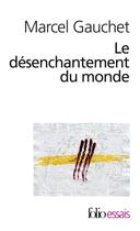 Couverture du livre « Le désenchantement du monde ; une histoire politique de la religion » de Marcel Gauchet aux éditions Folio