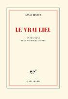 Couverture du livre « Le vrai lieu ; entretiens avec Michelle porte » de Annie Ernaux et Michelle Porte aux éditions Gallimard