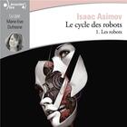 Couverture du livre « Le cycle des robots Tome 1 » de Isaac Asimov aux éditions Gallimard Audio