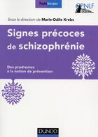 Couverture du livre « Signes précoces des schizophrénies » de Marie-Odile Krebs aux éditions Dunod