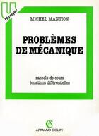 Couverture du livre « Problèmes de mécanique ; rappels de cours, équations différentielles » de Michel Mantion aux éditions Armand Colin