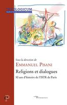 Couverture du livre « Religions et dialogues ; 50 ans d'histoire de l'ISTR de Paris » de Emmanuel Pisani et Collectif Petit Fute aux éditions Cerf