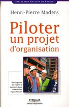 Couverture du livre « Piloter un projet d'organisation » de Maders Henri Pi aux éditions Organisation