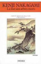 Couverture du livre « La Mer aux arbres morts » de Kenji Nakagami aux éditions Fayard