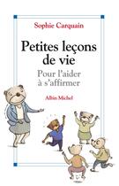 Couverture du livre « Petites leçons de vie pour l'aider à s'affirmer » de Sophie Carquain aux éditions Albin Michel