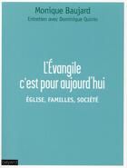Couverture du livre « L'évangile c'est pour aujourd'hui ; église, familles, société » de Monique Baujard et Dominique Quinio aux éditions Bayard