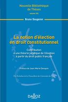 Couverture du livre « La notion d'élection en droit constitutionnel » de Bruno Daugeron aux éditions Dalloz