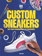 Couverture du livre « Custom sneakers : Tout pour personnaliser ses chaussures » de Kenza Trasfi aux éditions Solar