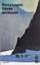 Couverture du livre « Reves Arctiques » de Barry Lopez aux éditions 10/18