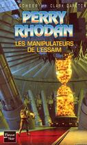 Couverture du livre « Perry Rhodan - cycle 8 ; l'essaim Tome 2 : les manipulateurs de l'essaim » de Clark Darlton et Karl-Herbert Scheer aux éditions Fleuve Editions