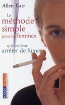 Couverture du livre « La methode simple pour les femmes qui veulent arreter de fumer » de Allen Carr aux éditions Pocket