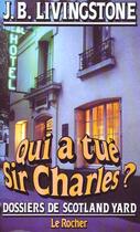 Couverture du livre « Qui a tué Sir Charles ? » de J. B. Livingstone aux éditions Rocher