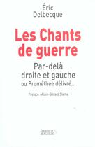 Couverture du livre « Les chants de guerre : par-dela droite et gauche ou promethee delivre » de Eric Delbecque aux éditions Rocher