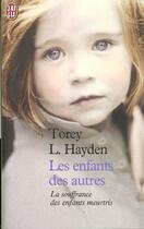 Couverture du livre « Les enfants des autres ; la souffrance des enfants meurtris » de Torey L. Hayden aux éditions J'ai Lu