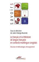 Couverture du livre « Le français et la littérature de langue française en contexte multilingue ; structure et méthode » de Julien Kilanga Musinde aux éditions L'harmattan