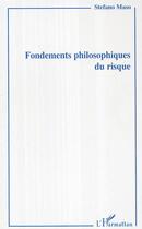 Couverture du livre « Fondements philosophiques du risque » de Maso Stephane aux éditions Editions L'harmattan