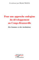 Couverture du livre « Pour une approche endogène du développement au Congo-Brazaville ; des hommes et des institutions » de Michel Nkaya aux éditions Editions L'harmattan