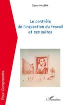 Couverture du livre « Le contrôle de l'inspection du travail et ses suites » de Xavier Haubry aux éditions Editions L'harmattan