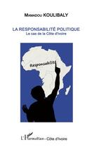 Couverture du livre « La responsabilité politique ; le cas de la Côte d'Ivoire » de Mamadou Koulibaly aux éditions Editions L'harmattan