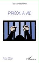 Couverture du livre « Prison à vie » de Paul Evariste Okouri aux éditions Editions L'harmattan