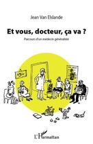 Couverture du livre « Et vous, docteur, ça va ? parcours d'un médecin généraliste » de Jean Van Elslande aux éditions L'harmattan