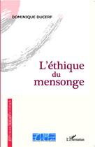 Couverture du livre « L'éthique du mensonge » de Dominique Ducerf aux éditions L'harmattan