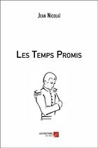 Couverture du livre « Les temps promis » de Nicolai Jean aux éditions Editions Du Net