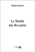 Couverture du livre « La voix(e) des atlantes » de Schlewer Blandine aux éditions Editions Du Net