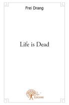 Couverture du livre « Life is dead » de Frei Drang aux éditions Edilivre