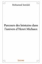 Couverture du livre « Parcours des lointains dans l'univers d'Henri Michaux » de Mohamed Semlali aux éditions Edilivre