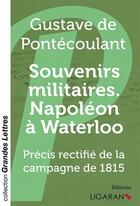 Couverture du livre « Souvenirs militaires ; Napoléon à Waterloo grands caracteres » de Gustave De Pontécoulant aux éditions Ligaran