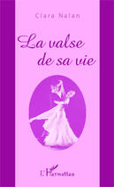 Couverture du livre « La valse de sa vie » de Clara Nalan aux éditions Editions L'harmattan