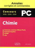 Couverture du livre « Chimie PC ; annales corrigees et commentées concours 2018/2019/2020 » de Julien Lejeune aux éditions Ellipses