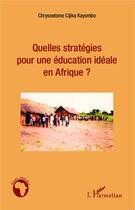 Couverture du livre « Quelles stratégies pour une éducation idéale en Afrique ? » de Chrysostome Cijika Kayombo aux éditions L'harmattan