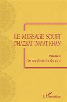 Couverture du livre « Le message soufi d'Hazrat Inayat Khan t.2 ; le mysticisme du son » de Annie Lacuisse-Chabot aux éditions L'harmattan