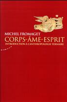 Couverture du livre « Corps-âme-esprit ; introduction à l'anthropologie ternaire » de Michel Fromaget aux éditions Almora