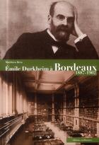 Couverture du livre « Durkheim à Bordeaux (1887-1902) » de Matthieu Bera et Emmanuel Naquet et Elsa Clavel aux éditions Confluences
