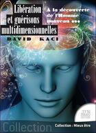 Couverture du livre « Libération et guérisons multidimensionnelles : à la découverte de l'homme nouveau » de David Kaci aux éditions Jmg