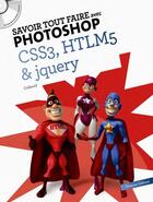 Couverture du livre « SAVOIR TOUT FAIRE ; avec Photoshop ; CSS3, HTLM5 et jquery » de  aux éditions Oracom