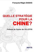 Couverture du livre « Quelle stratégie pour la chine? » de Francois-Regis Dabas aux éditions Nuvis