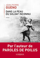 Couverture du livre « Dans la peau du soldat inconnu » de Jean-Pierre Gueno aux éditions Le Passeur