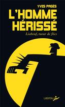 Couverture du livre « L'homme hérissé ; liabeuf, tueur de flics » de Yves Pages aux éditions Libertalia